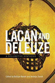 Lacan and Deleuze (A Disjunctive Synthesis) by Boštjan Nedoh, Andreja Zevnik, 9781474432276