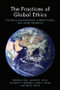 The Practices of Global Ethics (Historical Backgrounds, Current Issues, and Future Prospects) by Frederick Bird, Sumner B. Twiss, Kusumita Pedersen, Clark A. Miller, Bruce Grelle, 9781474407052