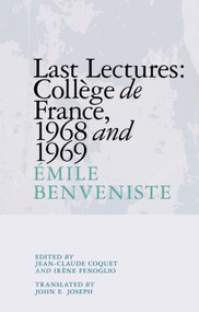 Last Lectures (Collège de France 1968 and 1969) by Émile Benveniste, Jean-Claude Coquet, Irène Fenoglio, John E. Joseph, 9781474439916