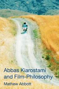 Abbas Kiarostami and Film-Philosophy by Mathew Abbott, 9781474432290