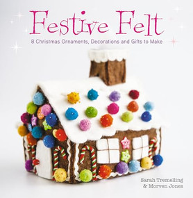 Festive Felt (8 Christmas ornaments, decorations and gifts to make) - 9781446306246 by Sarah Tremelling, Morven Jones, 9781446306246