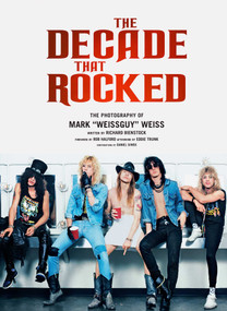 The Decade That Rocked (The Photography Of Mark "Weissguy" Weiss (Heavy Metal, Rock, Photography, Biography, Gifts For Heavy Metal Fans)) by Mark Weiss, Richard Bienstock, Rob Halford, Eddie Trunk, 9781608871445