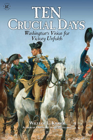 Ten Crucial Days (Washington's Vision for Victory Unfolds) - 9781682619612 by William L. Kidder, 9781682619612
