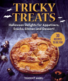 Tricky Treats (Halloween Delights for Appetizers, Snacks, Dinner, and Dessert!) by Vincent Amiel, Grace McQuillan, 9781510762374