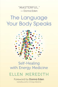 The Language Your Body Speaks (Self-Healing with Energy Medicine) by Ellen Meredith, Donna Eden, 9781608686759