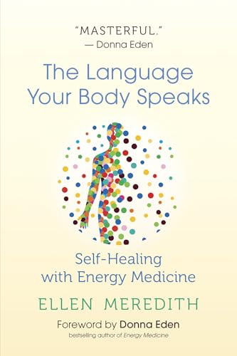 The Language Your Body Speaks (Self-Healing with Energy Medicine) by Ellen Meredith, Donna Eden, 9781608686759