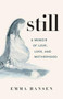 Still (A Memoir of Love, Loss, and Motherhood) by Emma Hansen, 9781771643917