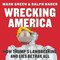 Wrecking America (How Trump's Lawbreaking and Lies Betray All) by Mark Green, Ralph Nader, 9781510763715