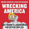 Wrecking America (How Trump's Lawbreaking and Lies Betray All) by Mark Green, Ralph Nader, 9781510763715