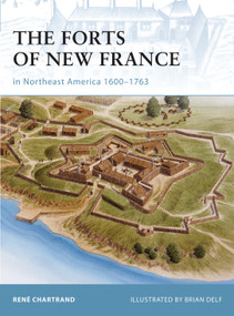 The Forts of New France in Northeast America 1600-1763 by René Chartrand, Brian Delf, 9781846032554