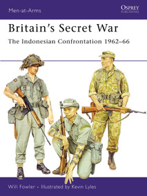 Britain's Secret War (The Indonesian Confrontation 1962-66) by Will Fowler, Kevin Lyles, 9781846030482