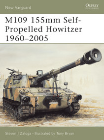 M109 155mm Self-Propelled Howitzer 1960-2005 by Steven J. Zaloga, Tony Bryan, 9781841766317