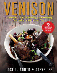 Venison (A Complete Guide to Hunting, Field Dressing and Butchering, and Cooking Deer) by Jose Souto, 9781510762619