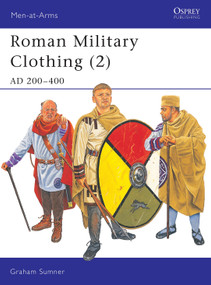 Roman Military Clothing (2) (AD 200-400) by Graham Sumner, Graham Sumner, 9781841765594