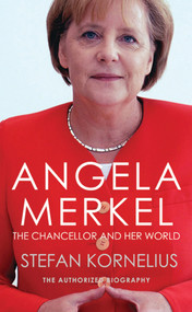 Angela Merkel (The Chancellor and Her World) by Stefan Kornelius, Anthea Bell, 9781846883187