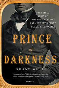 Prince of Darkness (The Untold Story of Jeremiah G. Hamilton, Wall Street's First Black Millionaire) - 9781250099815 by Shane White, 9781250099815