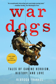 War Dogs (Tales of Canine Heroism, History, and Love) by Rebecca Frankel, Thomas E. Ricks, 9781250075079