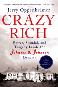 Crazy Rich (Power, Scandal, and Tragedy Inside the Johnson & Johnson Dynasty) - 9781250049087 by Jerry Oppenheimer, 9781250049087