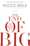 The End of Big (How the Digital Revolution Makes David the New Goliath) by Nicco Mele, 9781250022233