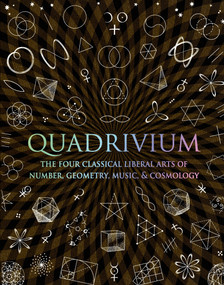Quadrivium (The Four Classical Liberal Arts of Number, Geometry, Music, & Cosmology) by , 9780802778130