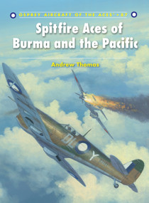 Spitfire Aces of Burma and the Pacific by Andrew Thomas, Mark Styling, Mark Postlethwaite, 9781846034220
