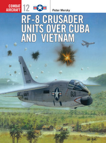 RF-8 Crusader Units over Cuba and Vietnam by Peter Mersky, Tom Tullis, 9781855327825