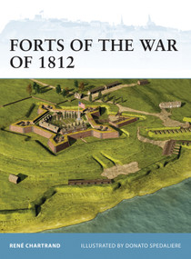 Forts of the War of 1812 by René Chartrand, Donato Spedaliere, 9781849085762