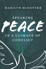 Speaking Peace in a Climate of Conflict by Marilyn McEntyre, 9780802878144