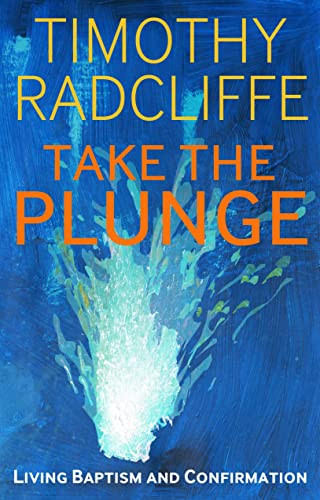 Take the Plunge (Living Baptism and Confirmation) by Timothy Radcliffe, 9781441118486