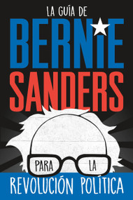 La guía de Bernie Sanders para la revolución política / Bernie Sanders Guide to Political Revolution ((Spanish Edition)) by Bernie Sanders, 9781250789143