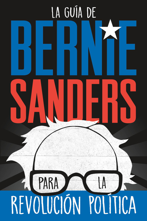 La guía de Bernie Sanders para la revolución política / Bernie Sanders Guide to Political Revolution ((Spanish Edition)) by Bernie Sanders, 9781250789143