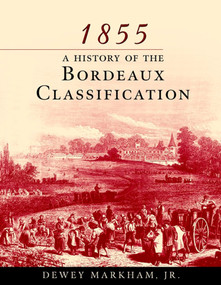 1855: A History Of The Bordeaux Classification by Dewey Markham, 9780471194217