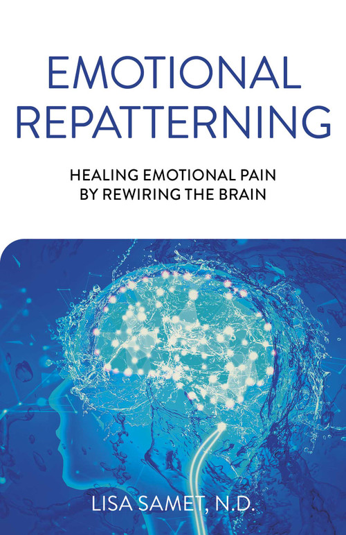 Emotional Repatterning (Healing Emotional Pain by Rewiring the Brain) by Lisa Samet, 9781789045918