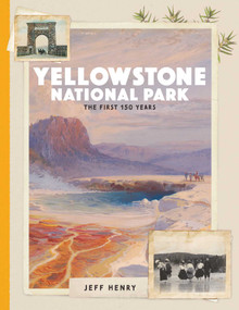 Yellowstone National Park (The First 150 Years) by Jeff Henry, 9781493059621