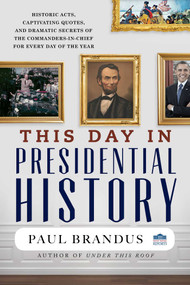This Day in Presidential History by Paul Brandus, 9781493059614