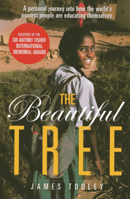 The Beautiful Tree (A Personal Journey Into How the World's Poorest People are Educating Themselves) by James Tooley, 9781939709127