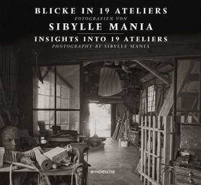 Insights into 19 Ateliers (Photography by Sibylle Mania) by Frank Motz, 9783897905900