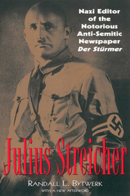 Julius Streicher (Nazi Editor of the Notorious Anti-semitic Newspaper Der Sturmer) by Randall Bytwerk, 9780815411567