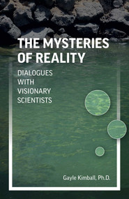 The Mysteries of Reality (Dialogues with Visionary Scientists) by Gayle Kimball, 9781789045307