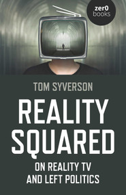 Reality Squared (On Reality TV and Left Politics) by Tom Syverson, 9781789045819