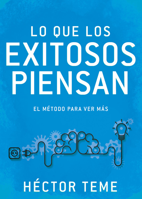 Lo que los exitosos piensan (El método para ver más) (Spanish Edition) by Héctor Teme, 9781641236287