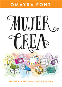 Mujer, crea (Despierta tu capacidad creativa) (Spanish Edition) by Omayra Font, 9781641236324