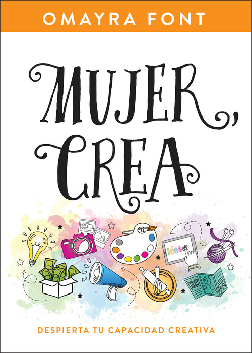 Mujer, crea (Despierta tu capacidad creativa) (Spanish Edition) by Omayra Font, 9781641236324