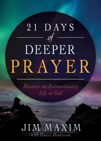 21 Days of Deeper Prayer (Discover an Extraordinary Life in God) by Jim Maxim, Daniel Henderson, 9781641236348