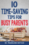 10 Time-Saving Tips for Busy Parents by Magdalena Battles, 9781641235921