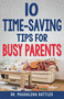 10 Time-Saving Tips for Busy Parents by Magdalena Battles, 9781641235921