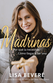 Madrinas (Por qué la necesitas, cómo llegar a ser una) (Spanish Edition) by Lisa Bevere, 9781641235983