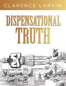 Dispensational Truth (God's Plan and Purpose in the Ages) by Clarence Larkin, 9781641235204