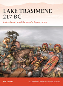 Lake Trasimene 217 BC (Ambush and annihilation of a Roman army) by Nic Fields, Donato Spedaliere, 9781472816313