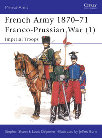 French Army 1870-71 Franco-Prussian War (1) (Imperial Troops) by Stephen Shann, Louis Delperier, Jeffrey Burn, 9781855321212